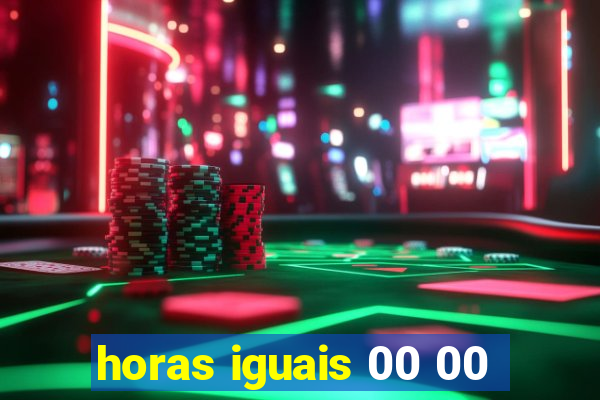 horas iguais 00 00